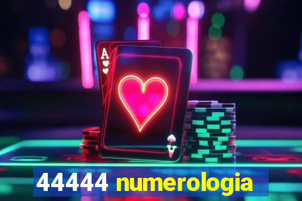 44444 numerologia